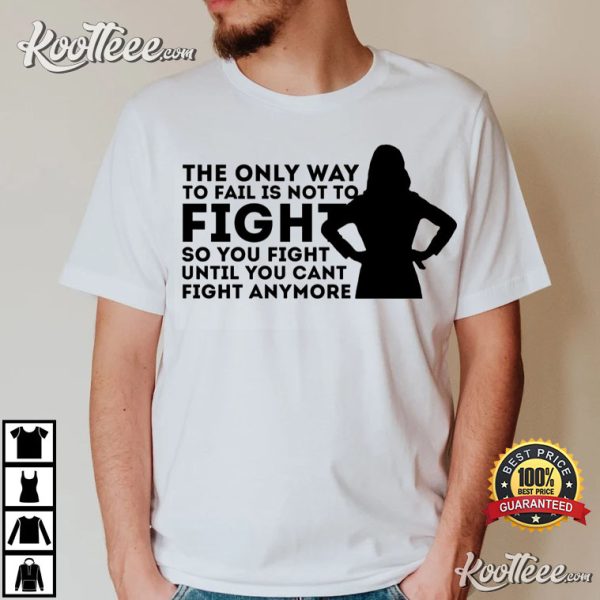 The Only Way To Not To Fail Is Not To Fight By Dr. Amelia Shepherd Greys Anatomy T-Shirt