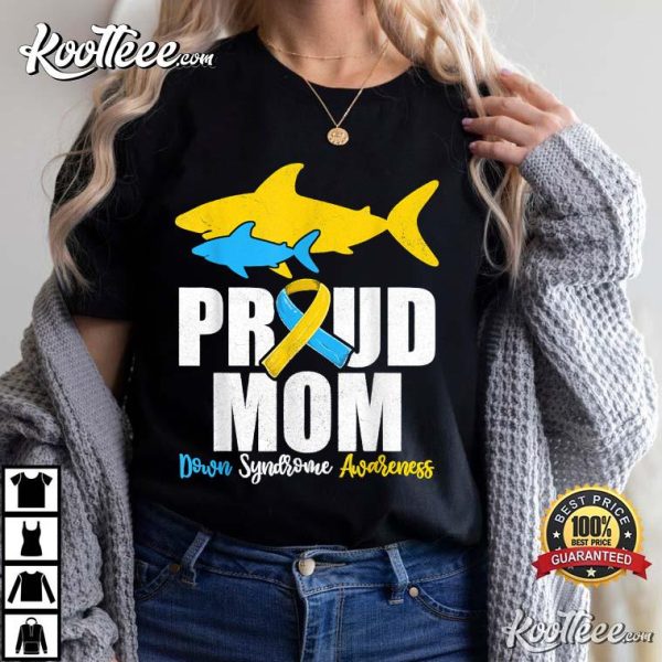 Proud Mom Down Syndrome Awareness Shark T-Shirt
