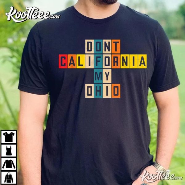 OAMF Don’t California My Ohio Best T-Shirt