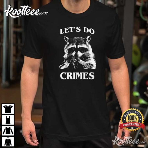 Raccoon Funny Let’s Do Crime Joke T-Shirt