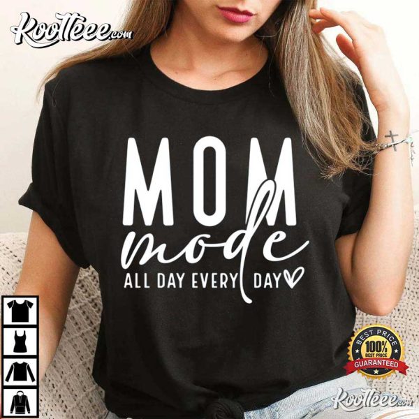 Mom Mode All Day Every Day Mother’s Day T-Shirt