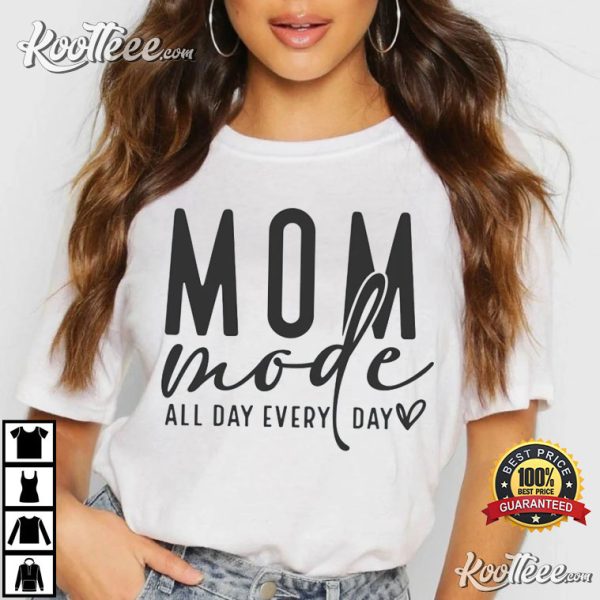 Mom Mode All Day Every Day Mother’s Day T-Shirt