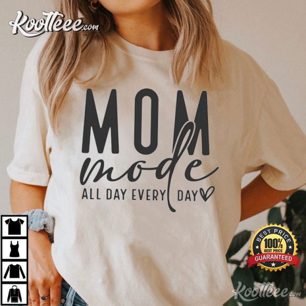 Mom Mode All Day Every Day Mother’s Day T-Shirt