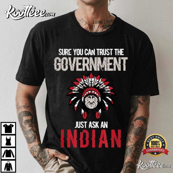 Sure You Can Trust The Government Just Ask An Indian T-Shirt