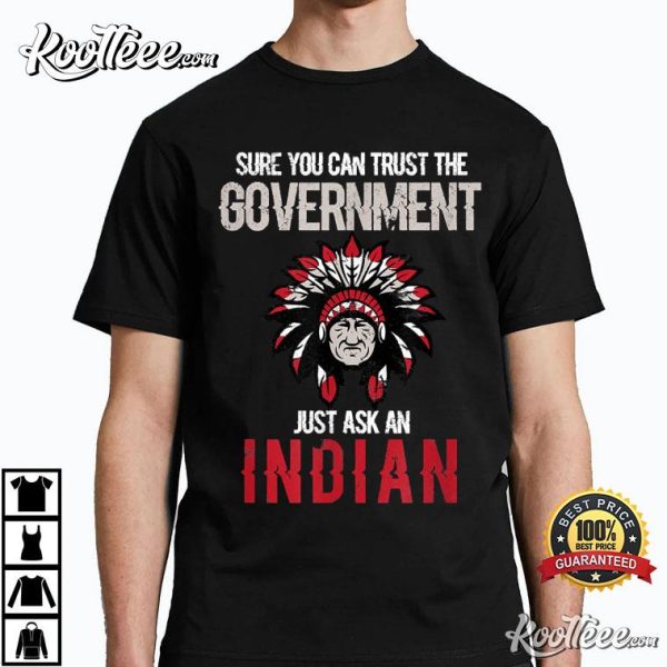 Sure You Can Trust The Government Just Ask An Indian T-Shirt