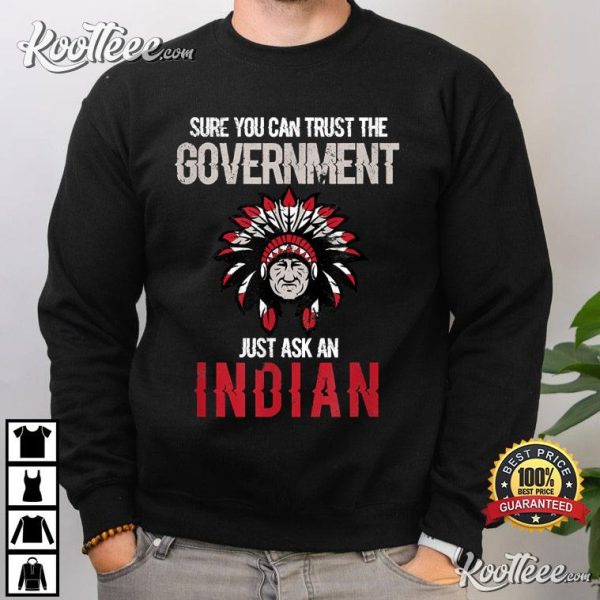 Sure You Can Trust The Government Just Ask An Indian T-Shirt