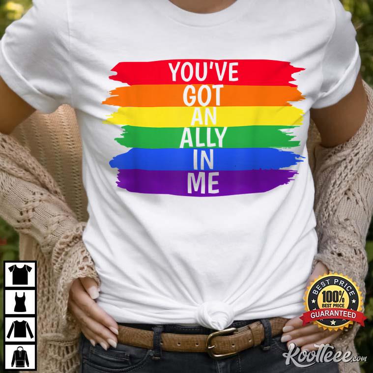You've Got An Ally In Me LGBTQ+ Pride T-Shirt
