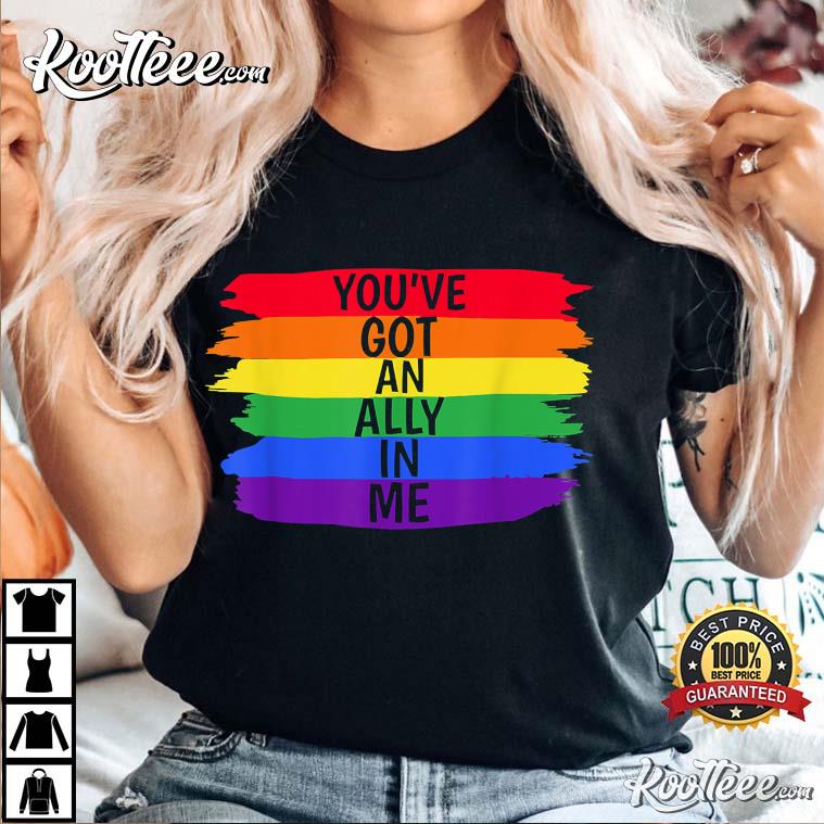 You've Got An Ally In Me LGBTQ+ Pride T-Shirt