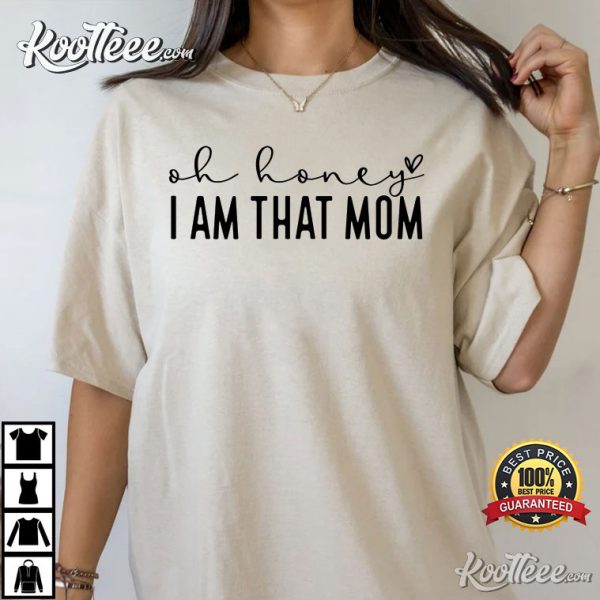 Oh Honey I Am That Mom Funny Mother’s Day T-Shirt