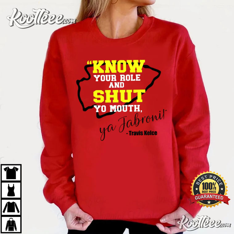 Official Kansas City Chiefs Travis Kelce Know Your Role And Shut Your Mouth  Ya Jabroni Travis Kelce T-shirt,Sweater, Hoodie, And Long Sleeved, Ladies,  Tank Top