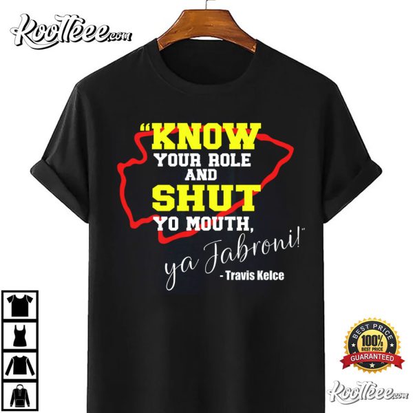 Know Your Role And Shut Yo Mouth Ya Jabroni! Travis Kelce T-Shirt