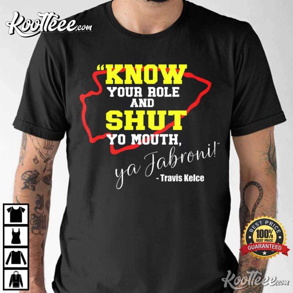 Know Your Role And Shut Yo Mouth Ya Jabroni! Travis Kelce T-Shirt