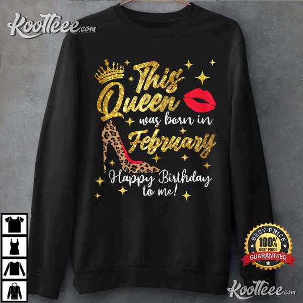 This Queen Was Born In February Happy Birthday To Me T-Shirt