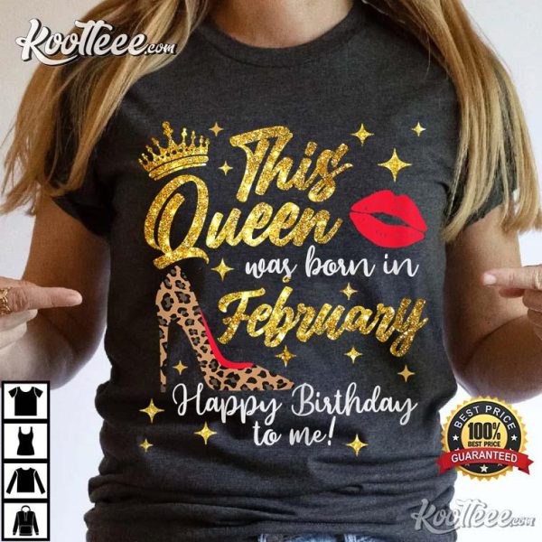 This Queen Was Born In February Happy Birthday To Me T-Shirt