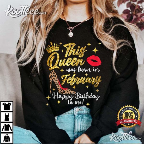 This Queen Was Born In February Happy Birthday To Me T-Shirt