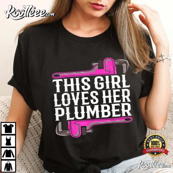 This Girl Loves Her Plumber I Pipes I Piperfitter Plumbing T-Shirt
