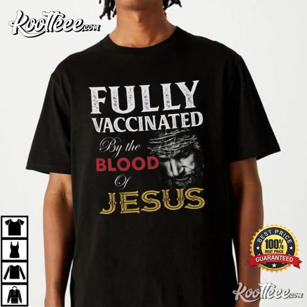 Fully Vaccinated By The Blood Of Jesus T-Shirt