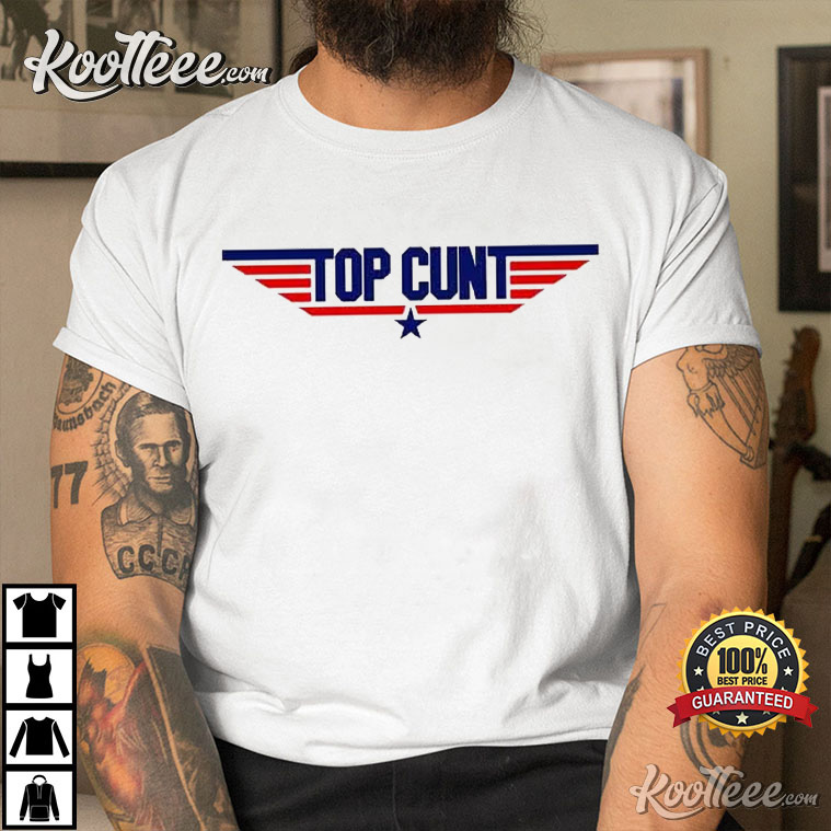 Top Cunt - Offensive t-shirt - Funny t-shirt 