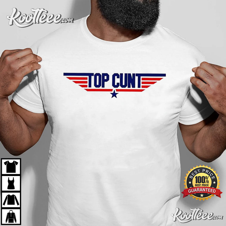 Top Cunt - Offensive t-shirt - Funny t-shirt 