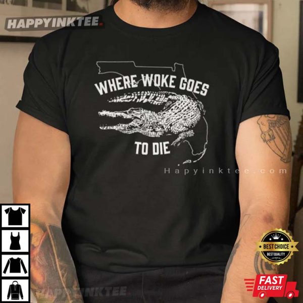 Where Woke Goes To Die Ron DeSantis T-Shirt