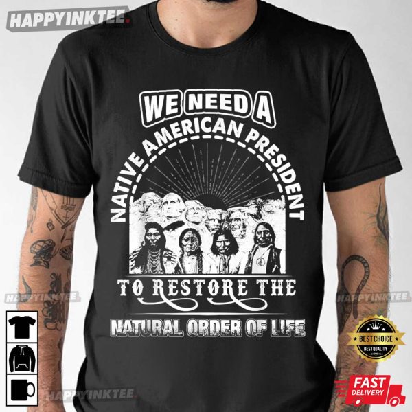 We Need A Native American President To Restore T-Shirt