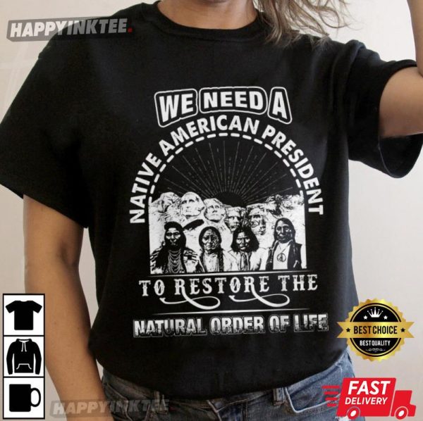 We Need A Native American President To Restore T-Shirt