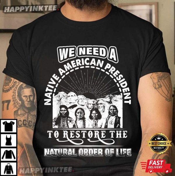 We Need A Native American President To Restore T-Shirt