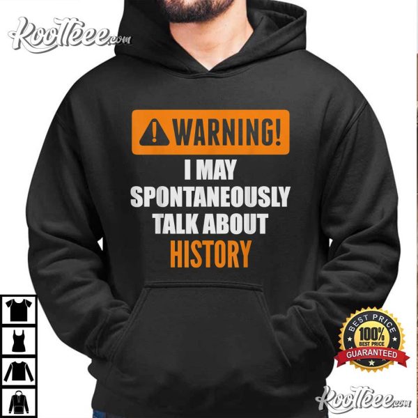 Warning I May Spontaneously Talk About History T-Shirt