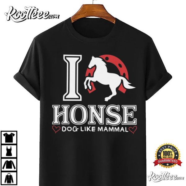 I Love Honse Funny Sarcastic T-Shirt