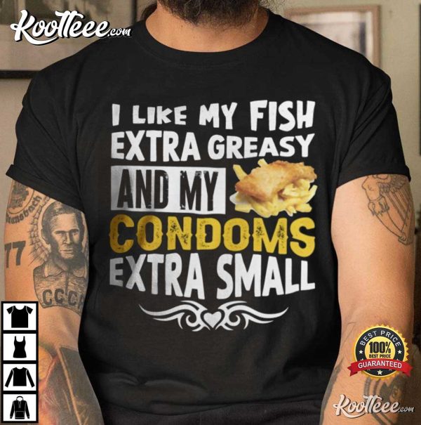 I Like My Extra Greasy And My Condoms Extra Small T-Shirt