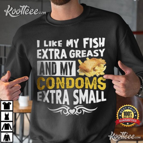 I Like My Extra Greasy And My Condoms Extra Small T-Shirt