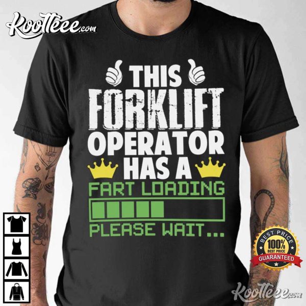 This Forklift Operator Has A Fart Loading Please Wait T-Shirt