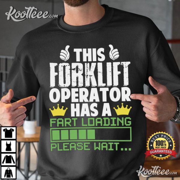 This Forklift Operator Has A Fart Loading Please Wait T-Shirt