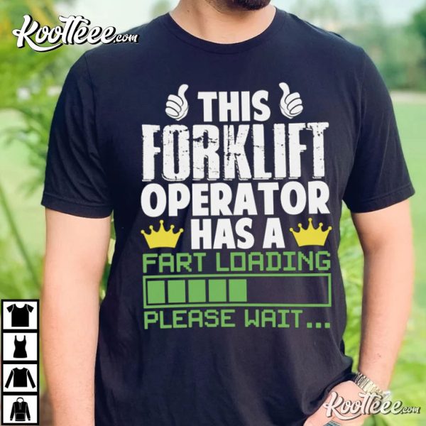 This Forklift Operator Has A Fart Loading Please Wait T-Shirt