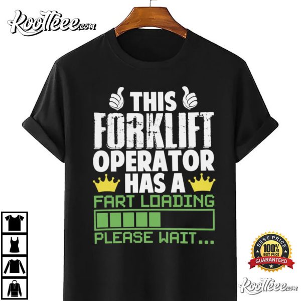 This Forklift Operator Has A Fart Loading Please Wait T-Shirt