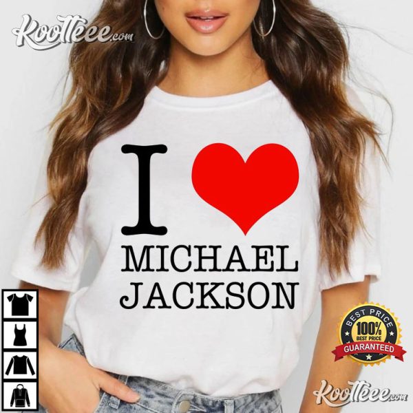 I Love Michael Jackson Fans Gift T-Shirt