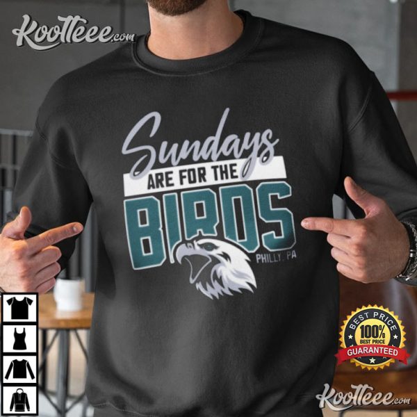 Sundays Are For The Birds Philly Philadelphia Eagles T-Shirt