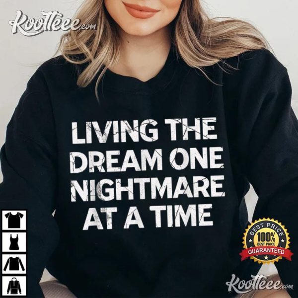 Living The Dream One Nightmare At A Time T-Shirt