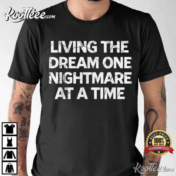 Living The Dream One Nightmare At A Time T-Shirt