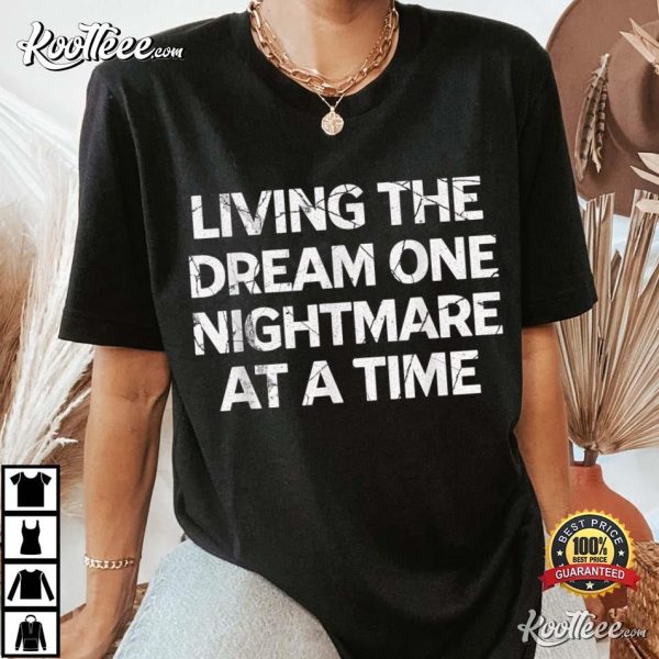 Living The Dream One Nightmare At A Time T-Shirt