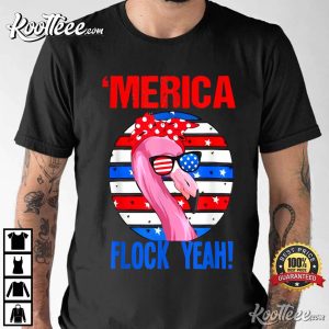 Merica Flock Yeah Funny Flamingo 4th Of July T-Shirt Merica Flock Yeah Funny Flamingo 4th Of July T Shirt 2