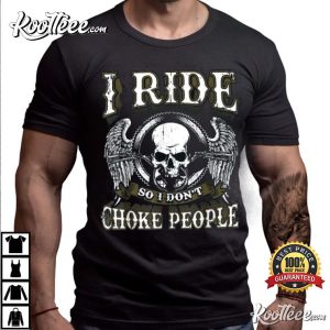 I Ride So I Dont Choke People Motorcycle Skull T Shirt 1