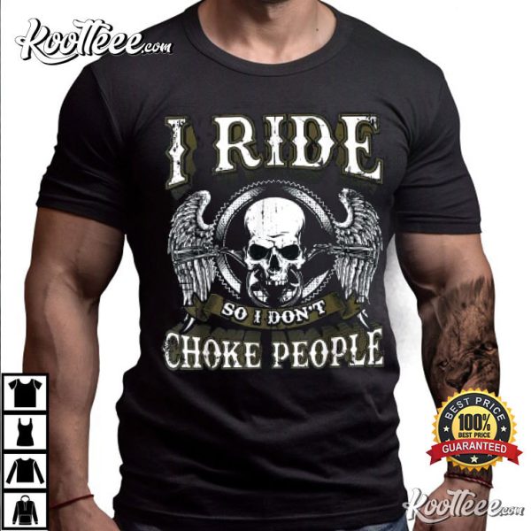 I Ride So I Don’t Choke People Motorcycle Skull T-Shirt