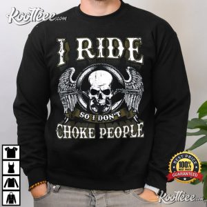 I Ride So I Dont Choke People Motorcycle Skull T Shirt 3