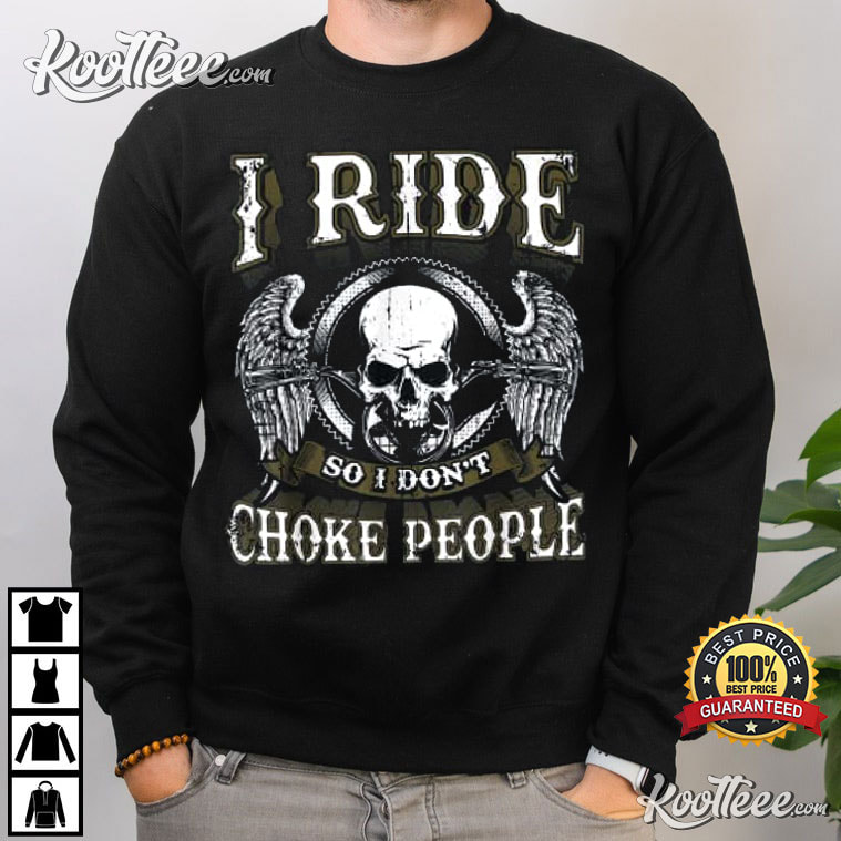 I Ride So I Don't Choke People Motorcycle Skull T-Shirt