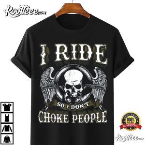 I Ride So I Dont Choke People Motorcycle Skull T Shirt 4