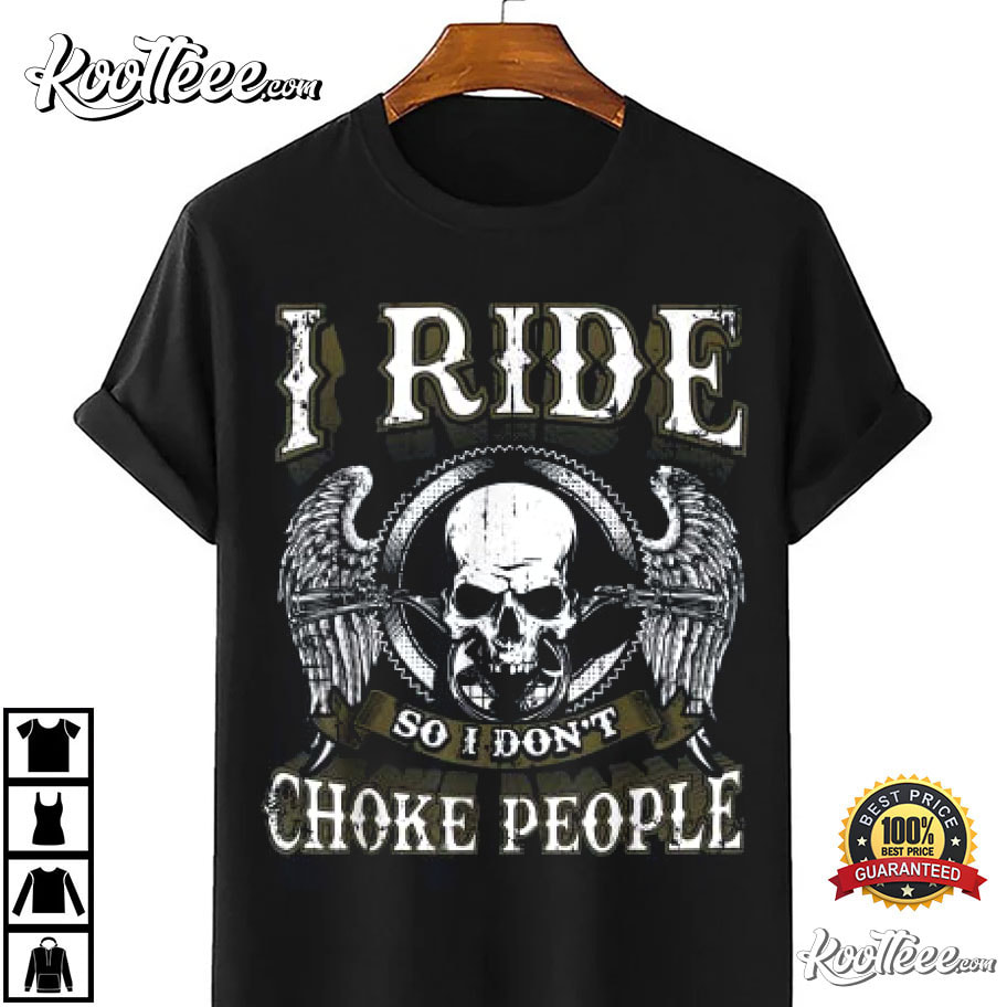 I Ride So I Don't Choke People Motorcycle Skull T-Shirt