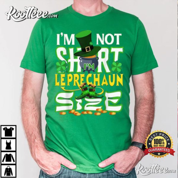 I’m Not Short I’m Leprechuan Size Funny St.Patrick’s Day T-Shirt