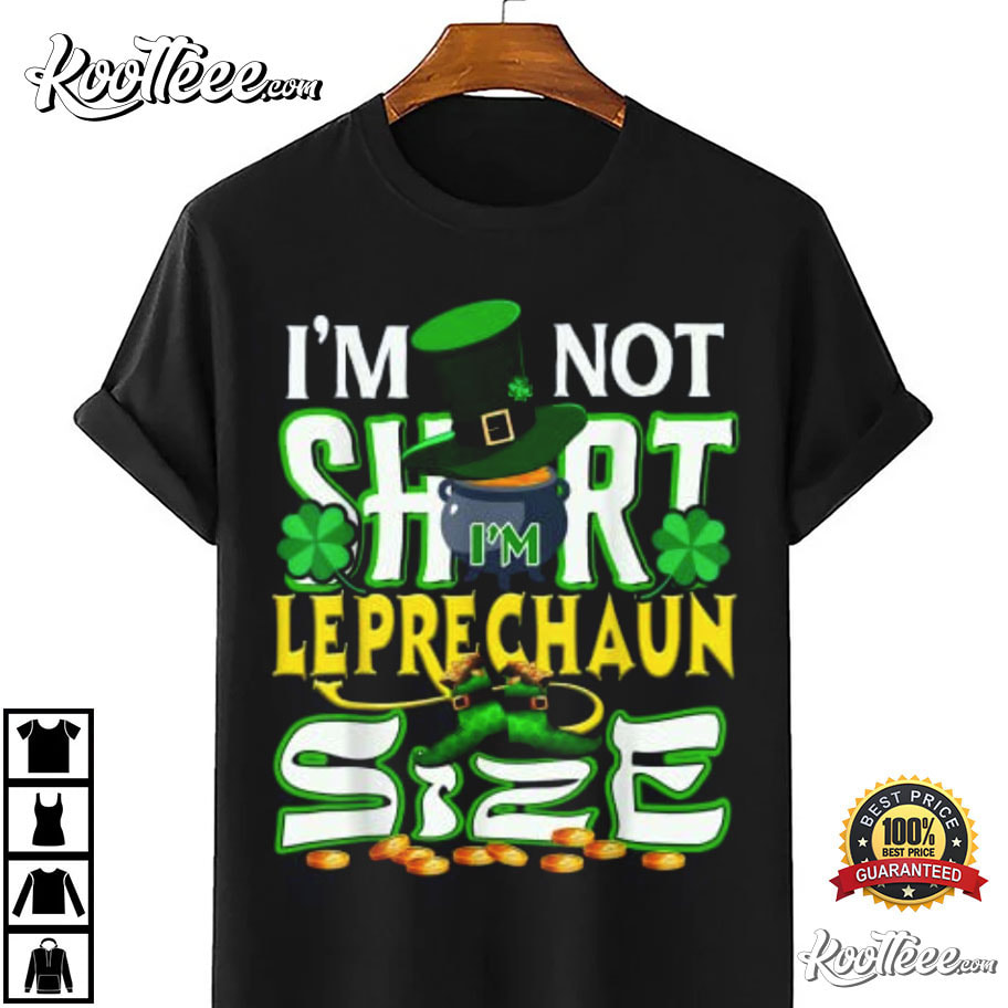 I'm Not Short I'm Leprechuan Size Funny St.Patrick's Day T-Shirt