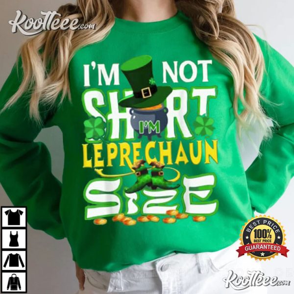 I’m Not Short I’m Leprechuan Size Funny St.Patrick’s Day T-Shirt